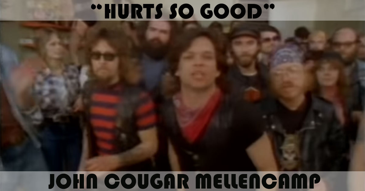 "Hurts So Good" by John Cougar