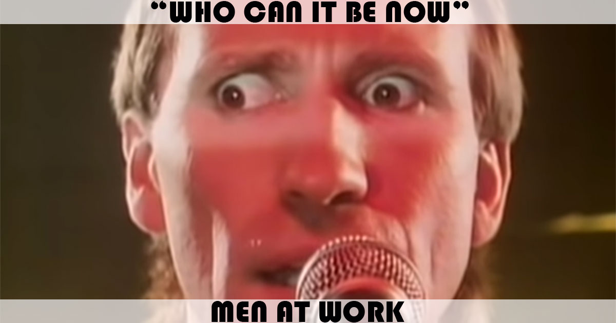 "Who Can It Be Now?" by Men At Work