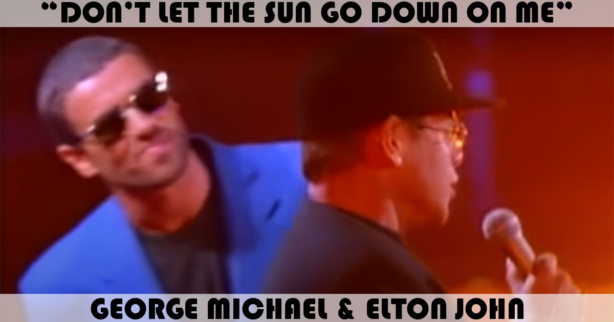 "Don't Let The Sun Go Down On Me" by George Michael & Elton John
