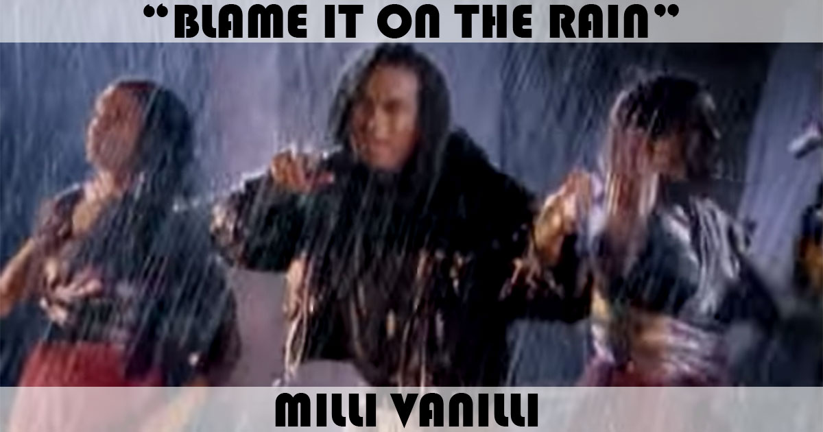 "Blame It On The Rain" by Milli Vanilli