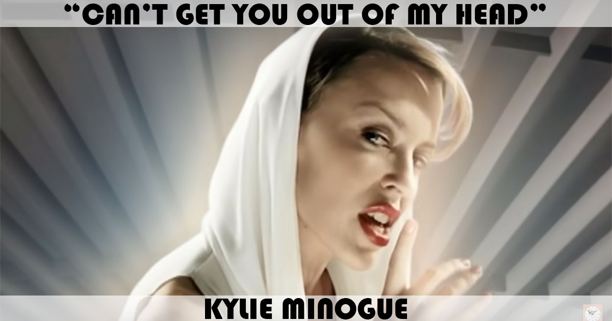 "Can't Get You Out Of My Head" by Kylie Minogue