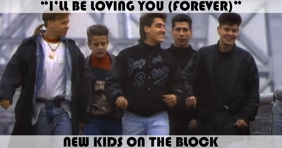"I'll Be Loving You (Forever)" by New Kids On The Block