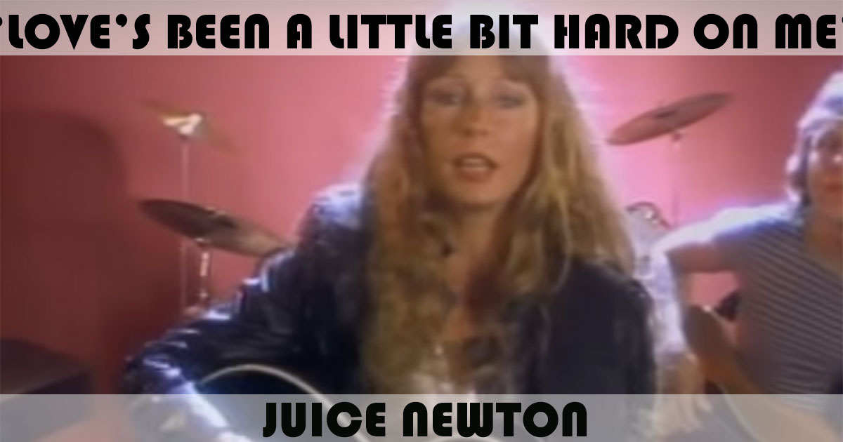 "Love's Been A Little Bit Hard On Me" by Juice Newton