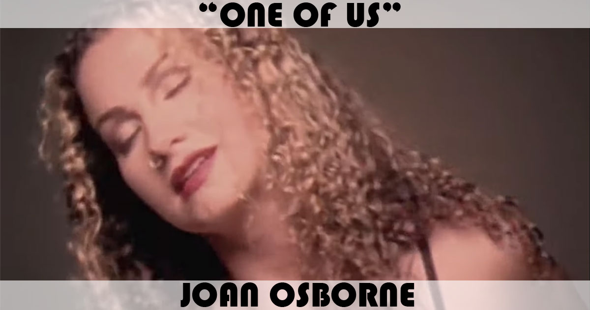 "One Of Us" by Joan Osborne