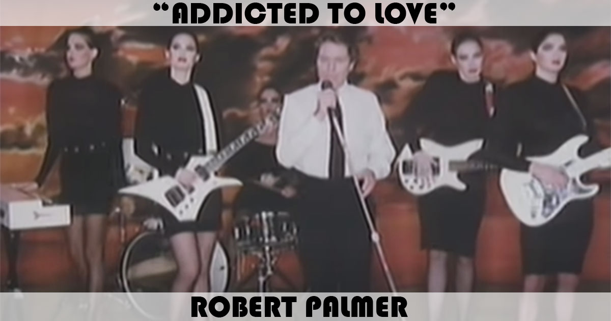 "Addicted To Love" by Robert Palmer