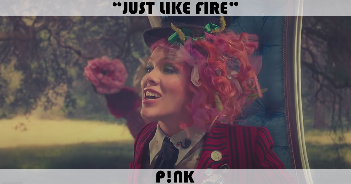 "Just Like Fire" by Pink