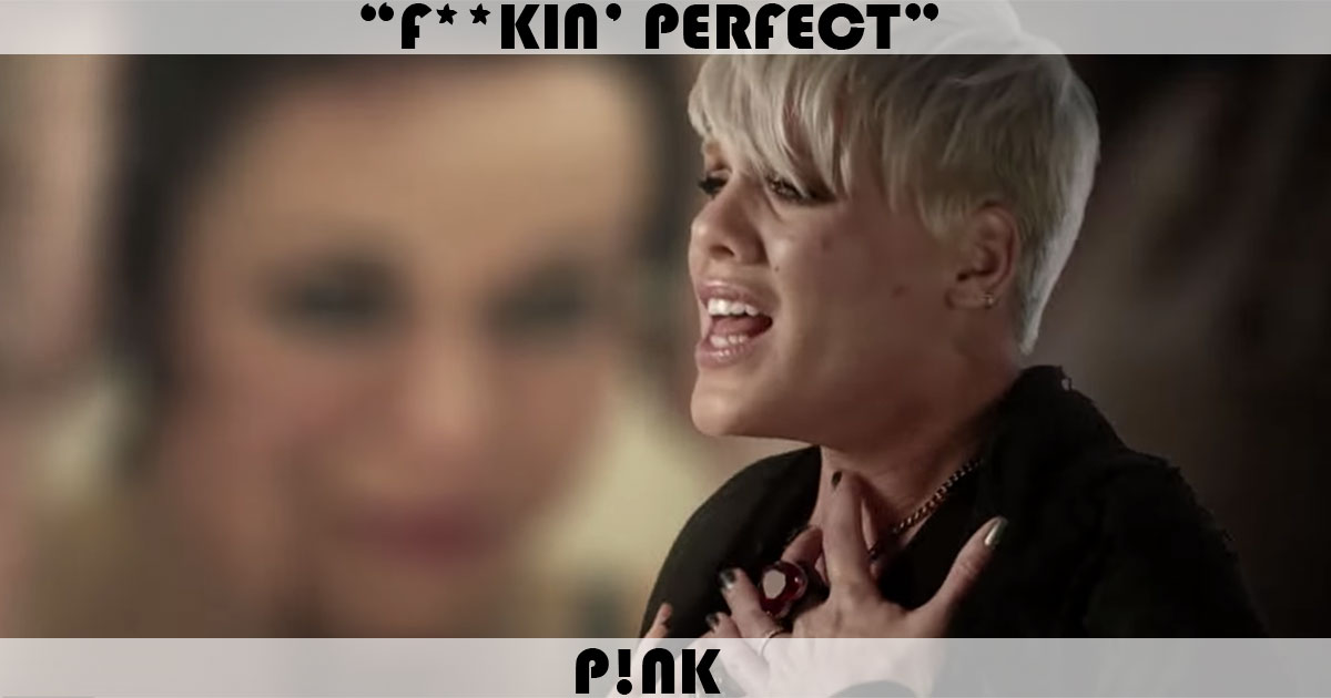 "F**kin' Perfect" by Pink