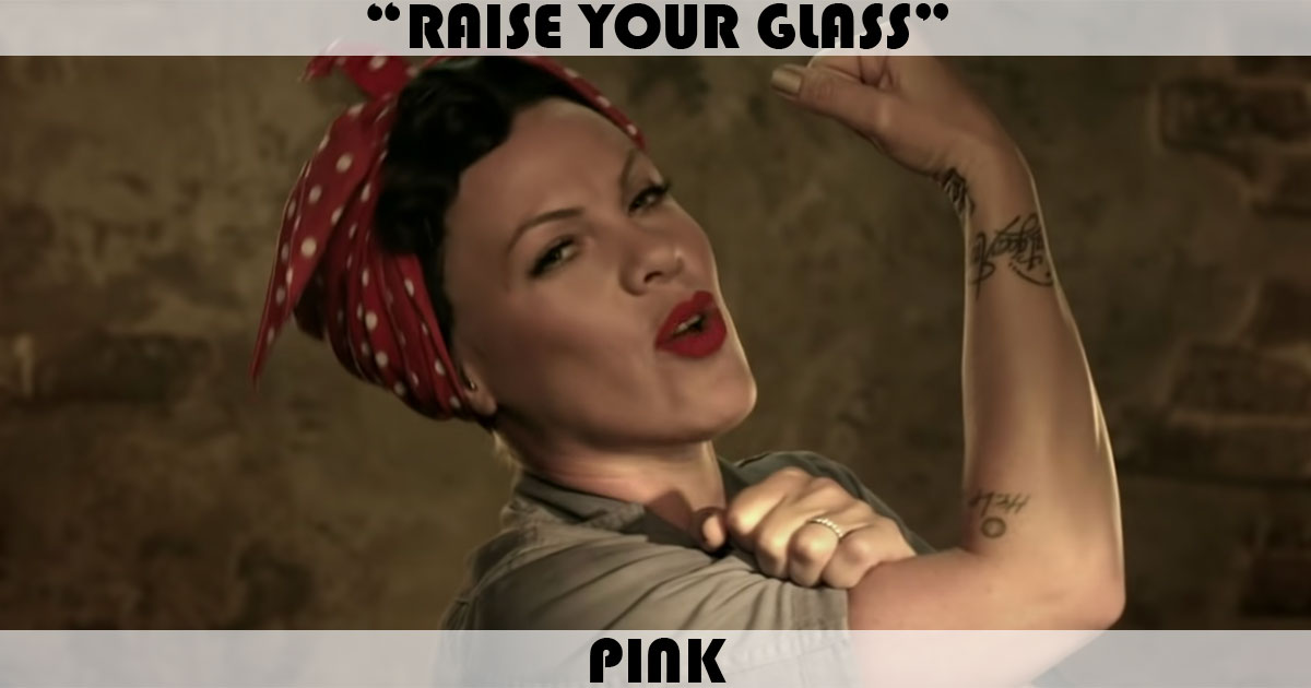 "Raise Your Glass" by Pink