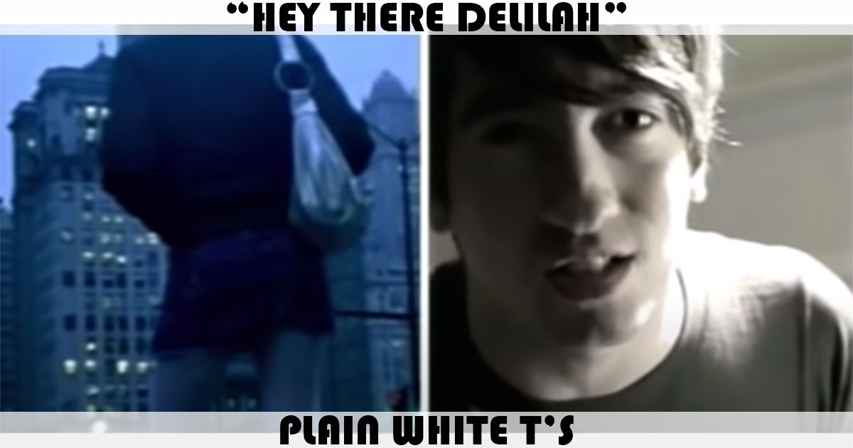 "Hey There Delilah" by Plain White T's