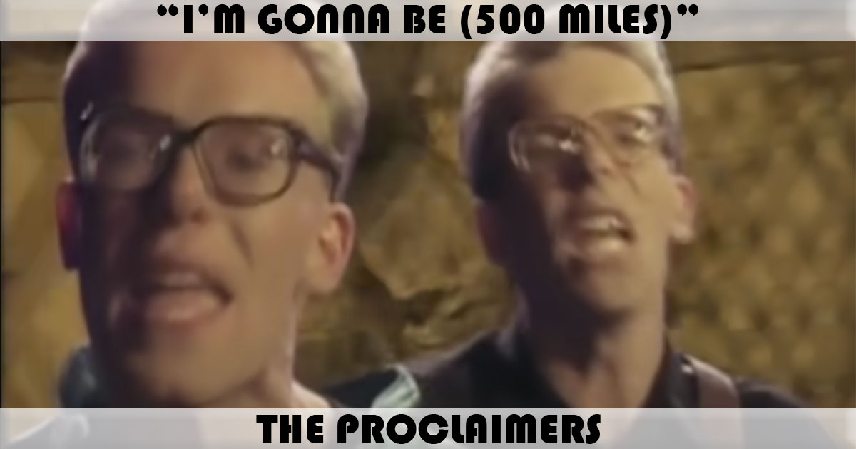 "I'm Gonna Be (500 Miles)" by The Proclaimers