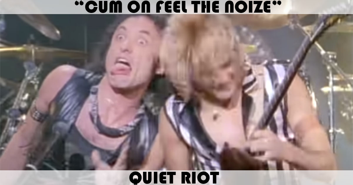 "Cum On Feel The Noize" by Quiet Riot