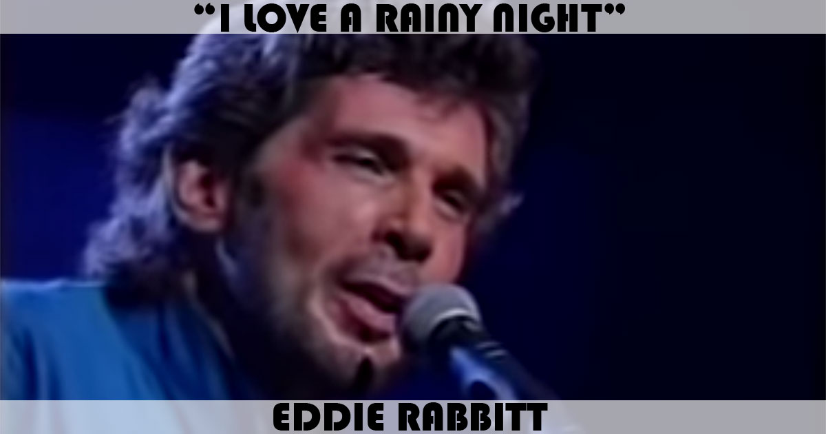 "I Love A Rainy Night" by Eddie Rabbitt