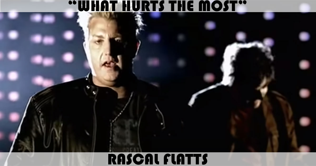 "What Hurts The Most" by Rascal Flatts
