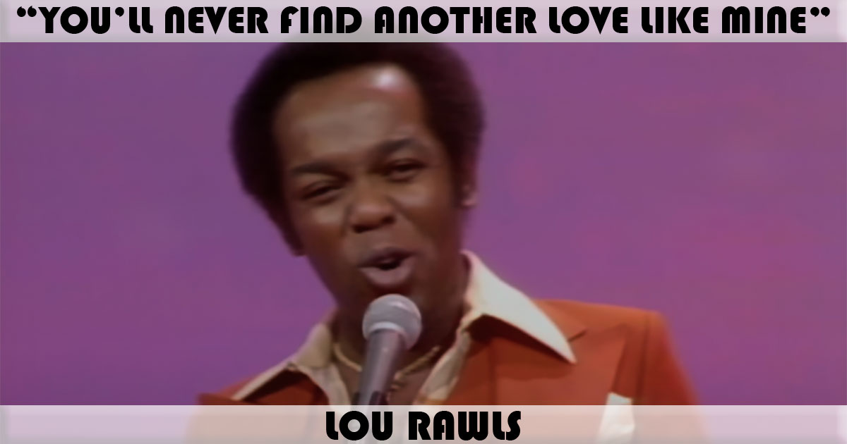 "You'll Never Find Another Love Like Mine"