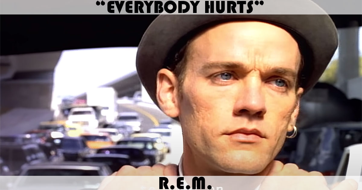 "Everybody Hurts" by R.E.M.
