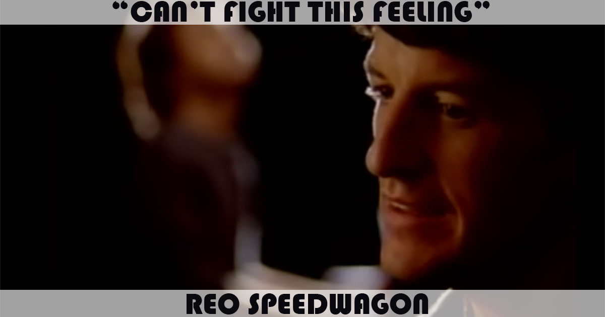 "Can't Fight This Feeling" by REO Speedwagon