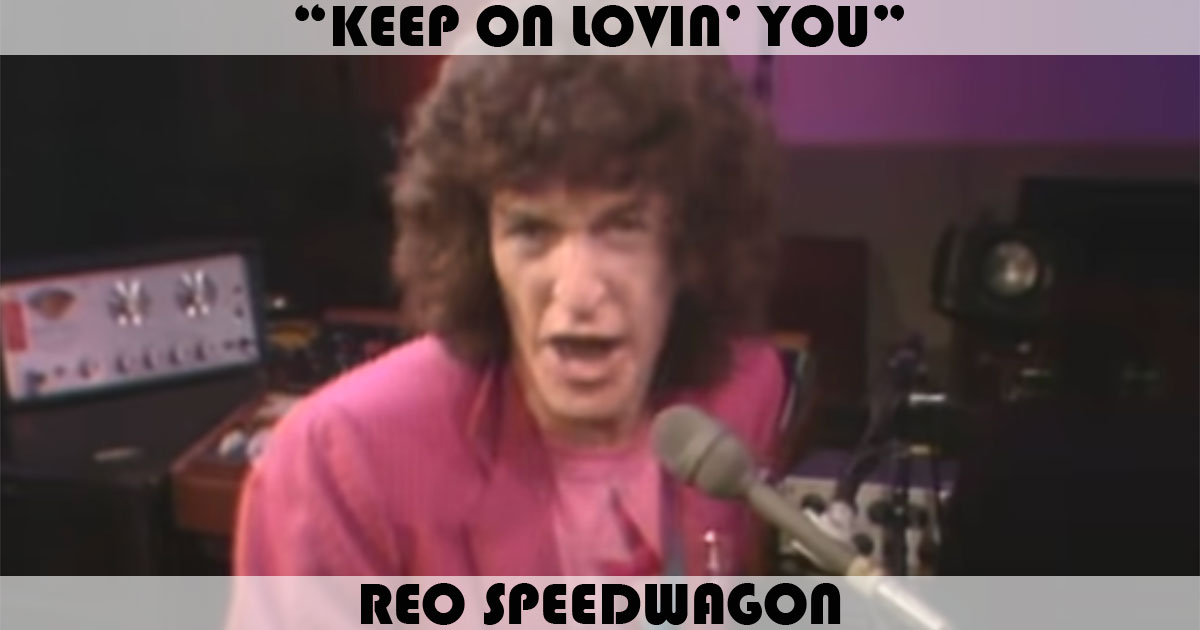 "Keep On Lovin' You" by REO Speedwagon