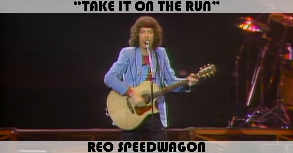 "Take It On The Run" by REO Speedwagon