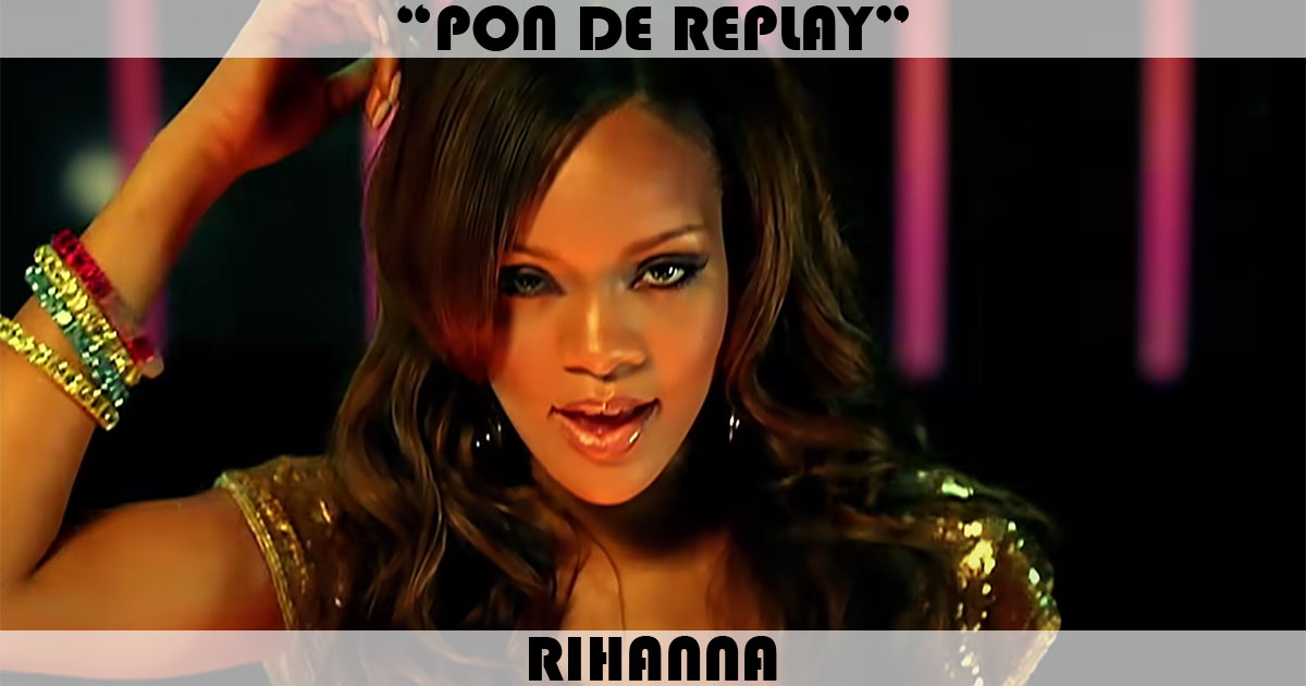 "Pon De Replay" by Rihanna