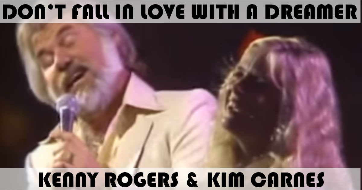 "Don't Fall In Love With A Dreamer" by Kenny Rogers & Kim Carnes