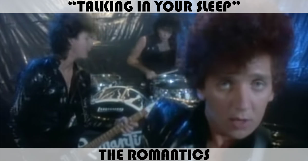 "Talking In Your Sleep" by The Romantics