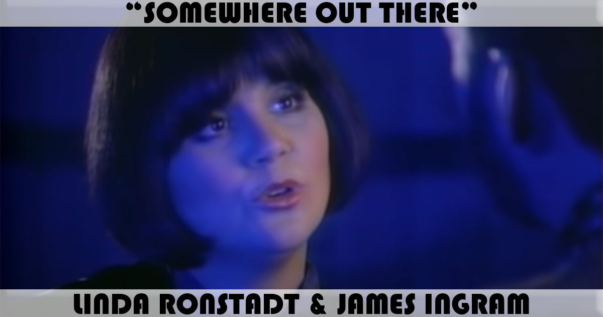 "Somewhere Out There" by Linda Ronstadt & James Ingram