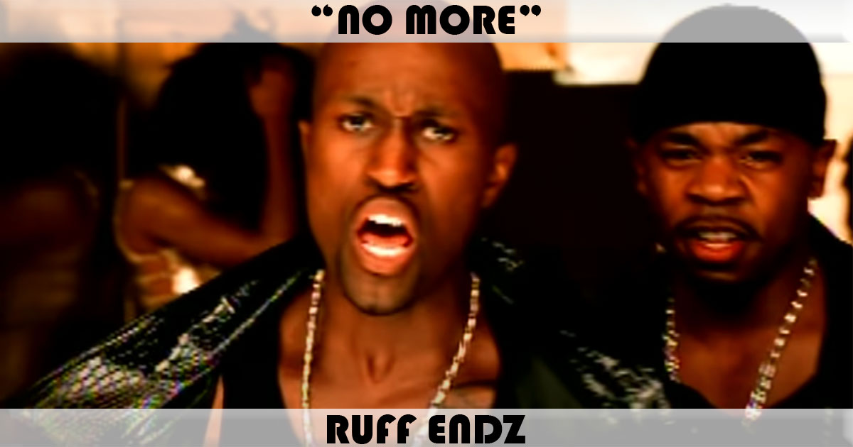"No More" by Ruff Endz
