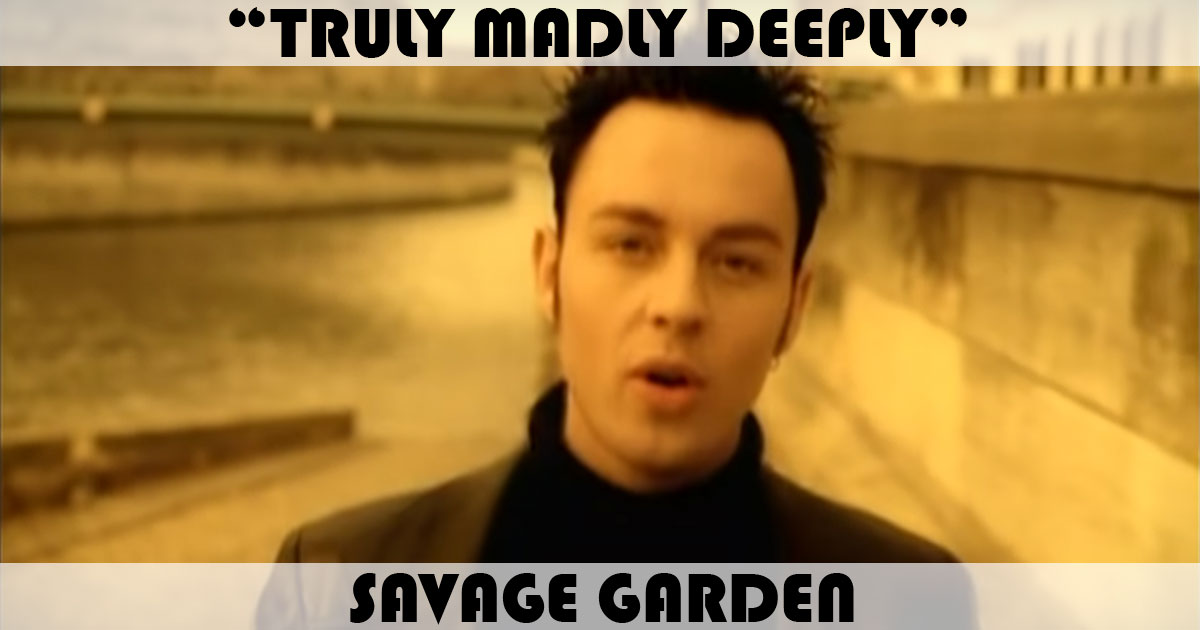 "Truly Madly Deeply" by Savage Garden