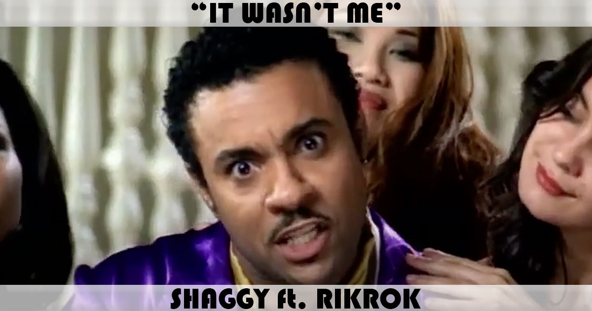 "It Wasn't Me" by Shaggy