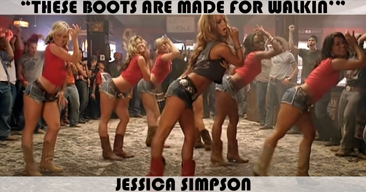"These Boots Are Made For Walkin'" by Jessica Simpson