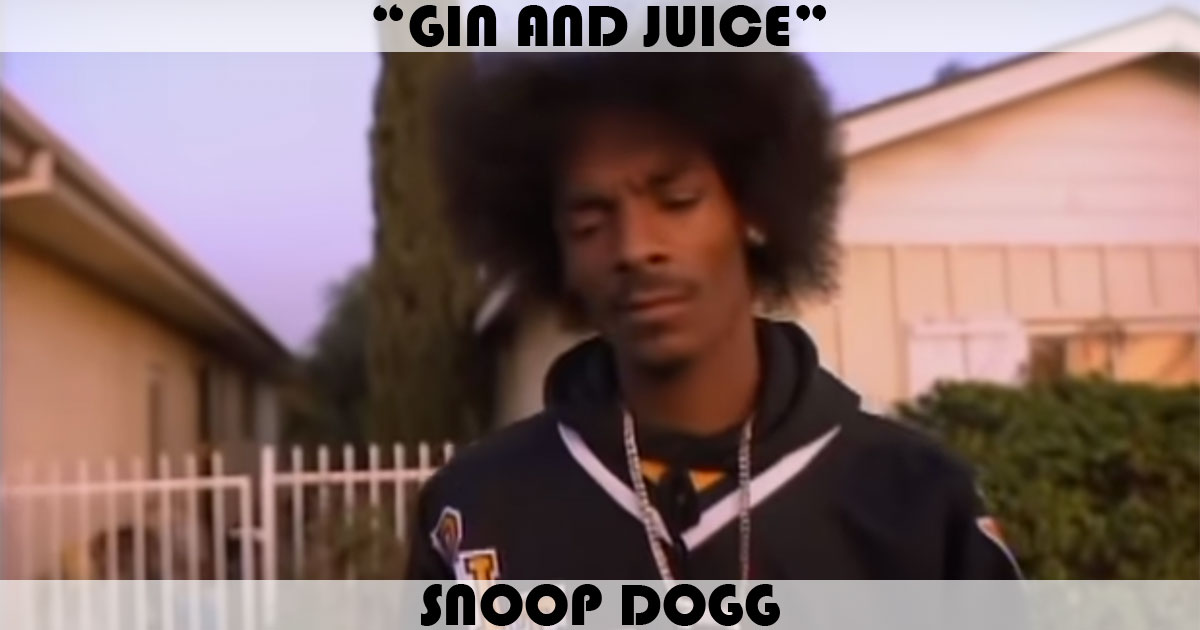 "Gin And Juice" by Snoop Doggy Dogg