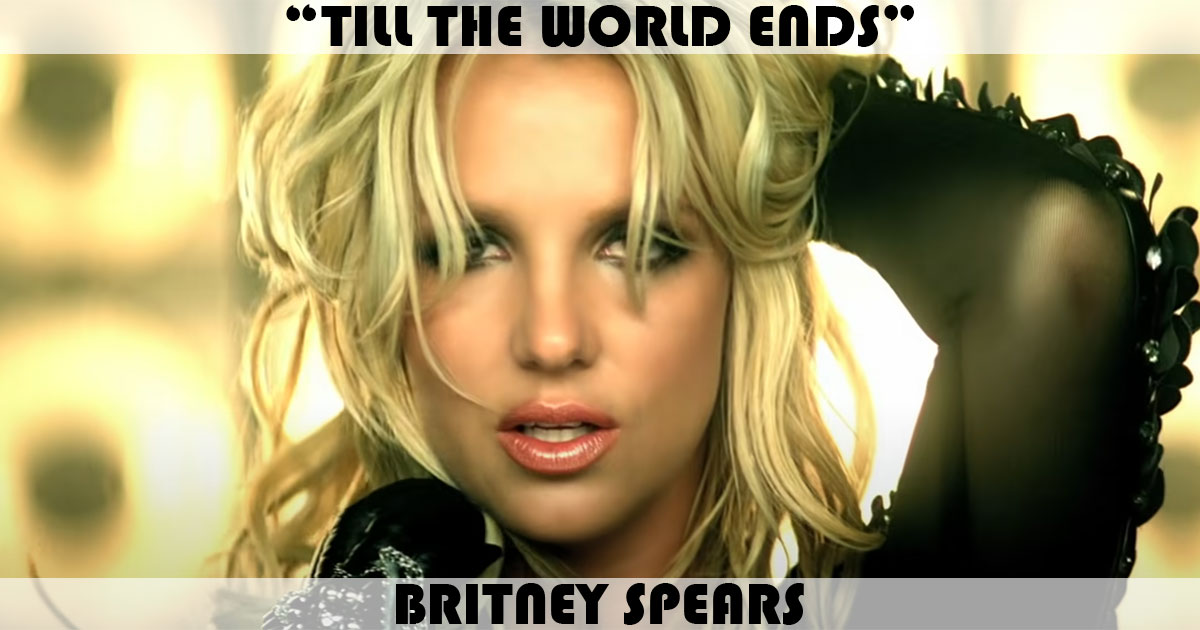 "Till The World Ends" by Britney Spears