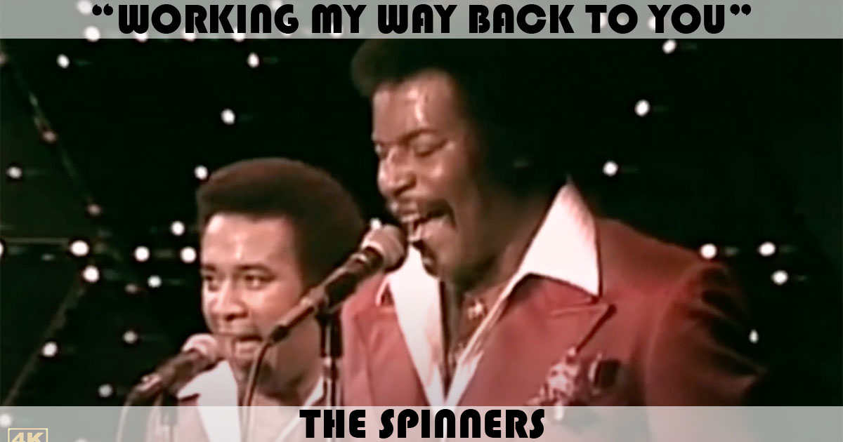 "Working My Way Back To You" by the Spinners