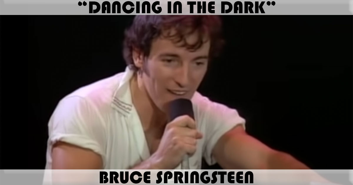 "Dancing In The Dark" by Bruce Springsteen