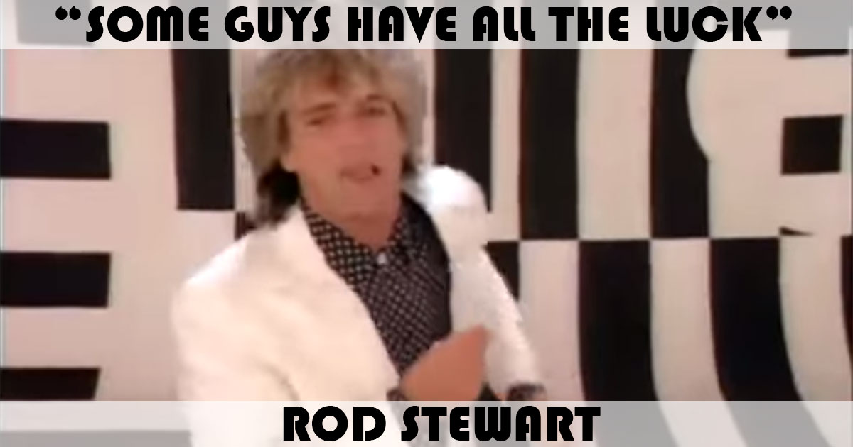 "Some Guys Have All The Luck" by Rod Stewart