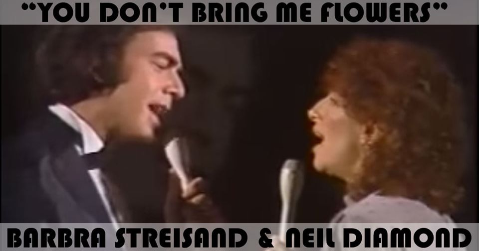 "You Don't Bring Me Flowers" by Barbra Streisand & Neil Diamond