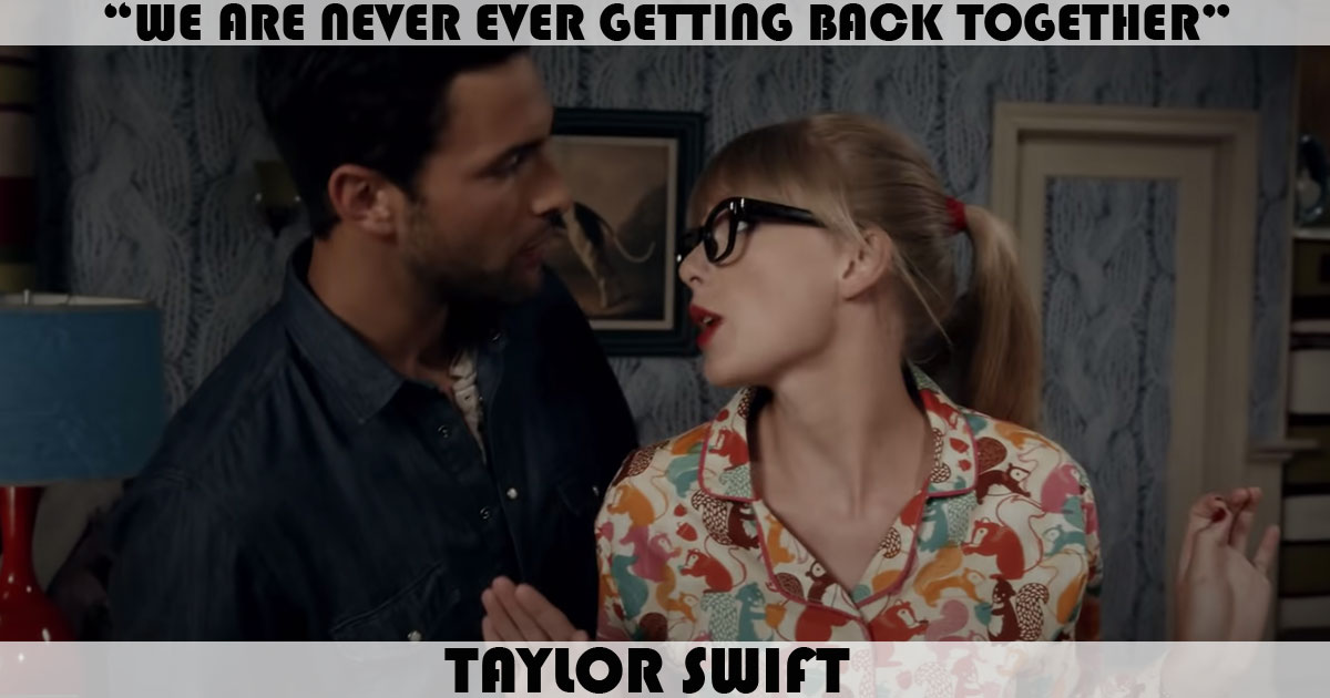 "We Are Never Ever Getting Back Together" by Taylor Swift