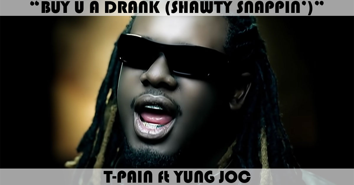 "Buy U A Drank (Shawty Snappin')" by T-Pain
