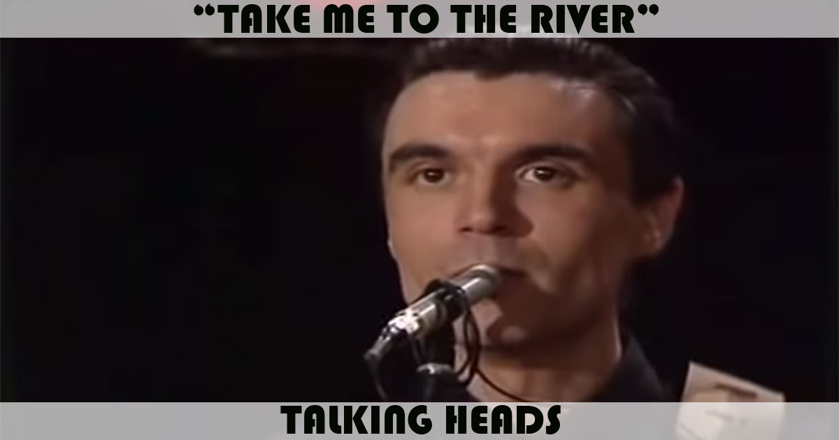 "Take Me To The River" by Talking Heads