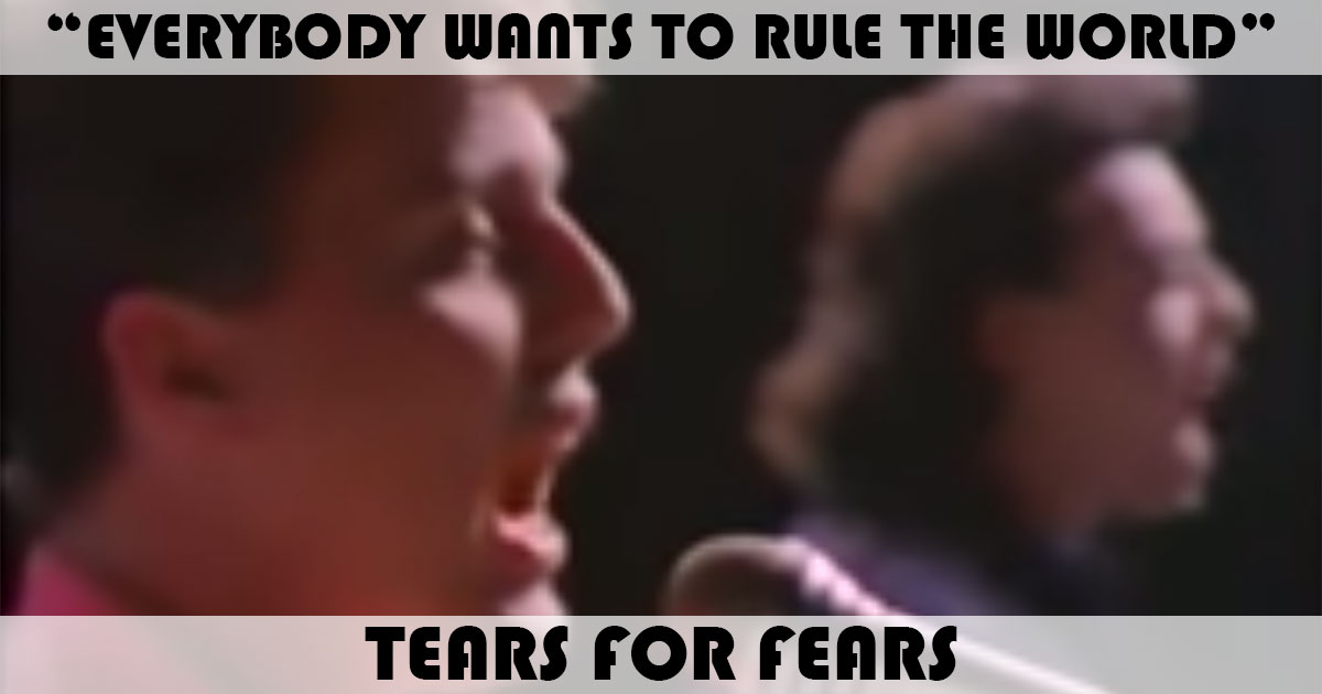 "Everybody Wants To Rule The World" by Tears For Fears