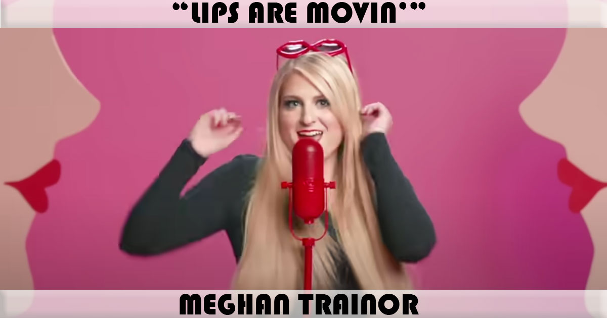 "Lips Are Movin'" by Meghan Trainor