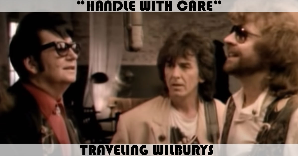 "Handle With Care" by Traveling Wilburys
