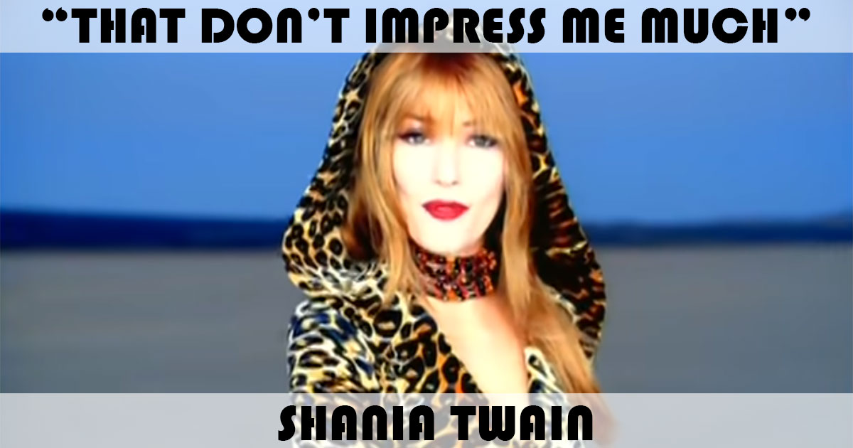 "That Don't Impress Me Much" by Shania Twain