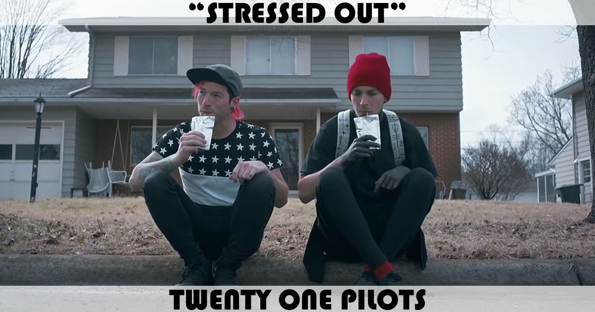 "Stressed Out" by twenty one pilots