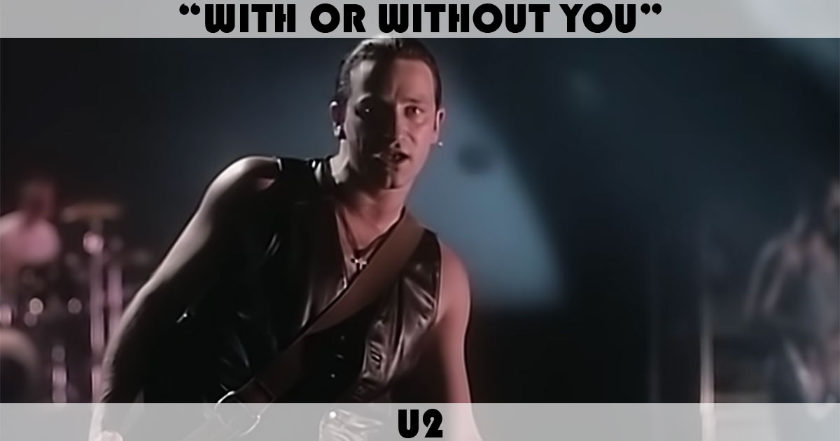 "With Or Without You" by U2