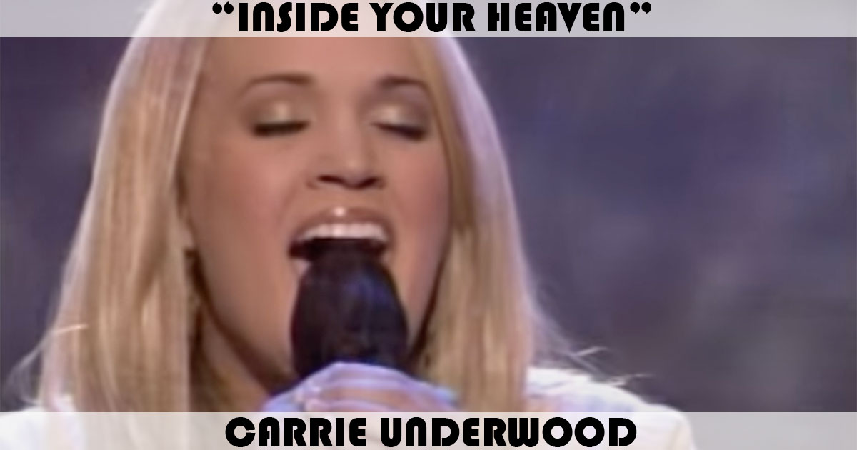 "Inside Your Heaven" by Carrie Underwood