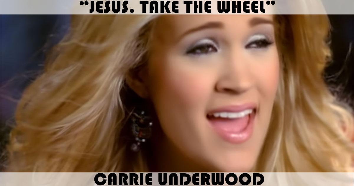 "Jesus, Take The Wheel" by Carrie Underwood
