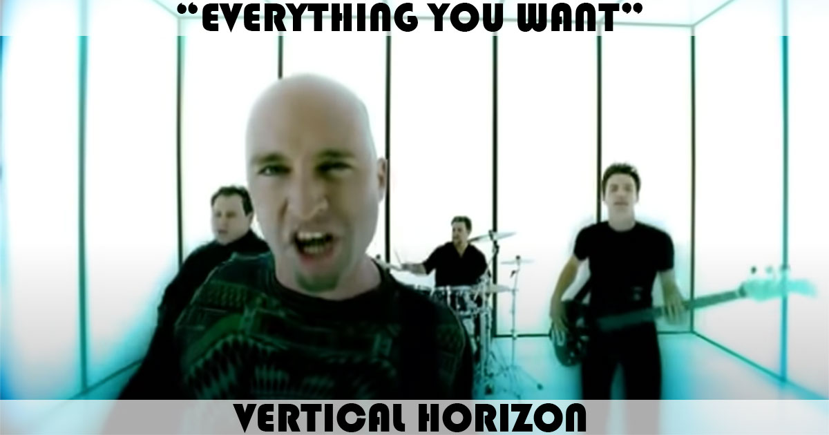 "Everything You Want" by Vertical Horizon