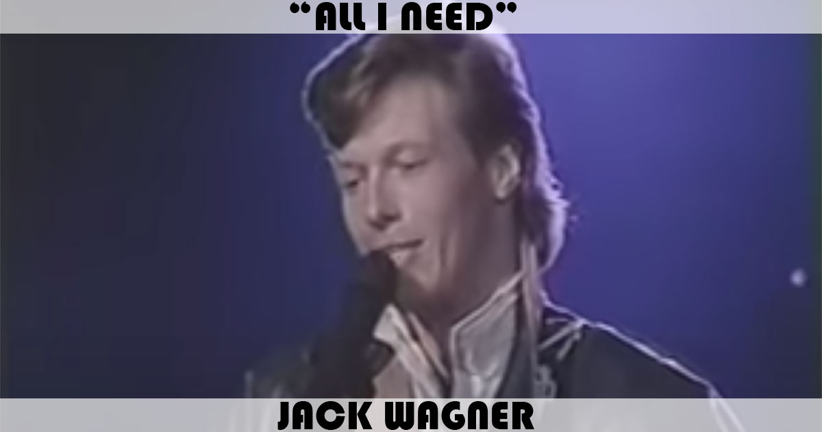 "All I Need" by Jack Wagner
