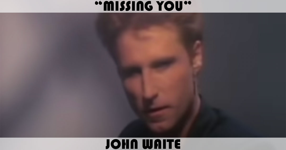 "Missing You" by John Waite